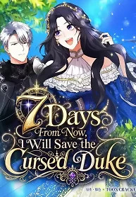 Cover of 7 Days From Now, I Will Save the Cursed Duke