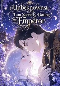 Cover of Unbeknownst to Me, I Am Secretly Dating the Emperor
