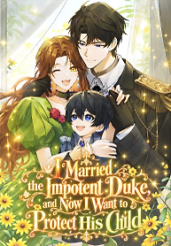 Cover of I Married the Impotent Duke, and Now I Want to Protect His Child