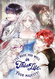 Cover of In This Life, I Will Raise You Well, Your Majesty!