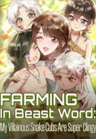 Cover of Farming in Beast World: My Villainous Snake Cubs are Super Clingy