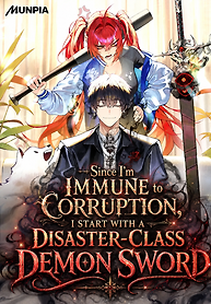 Cover of Since I’m Immune to Corruption, I Start with a Disaster-Class Demon Sword